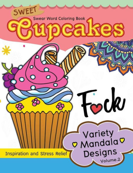Sweet Cup Cakes Swear Word Coloring Book Vol.2: Variety Mandala Designs : In Spiration And Stress Relief