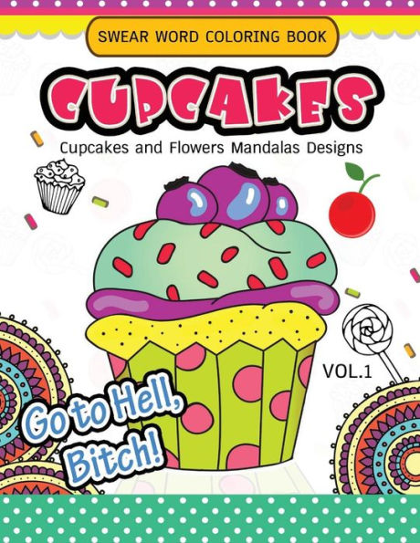 Swear Word Coloring Book Cup Cakes Vol.1: Cupcakes And Flowers Mandala Designs : In Spiration And Stress Relief