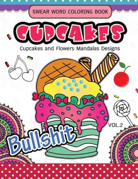 Swear Word Coloring Book Cup Cakes Vol.2: Cupcakes And Flowers Mandala Designs : In Spiration And Stress Relief