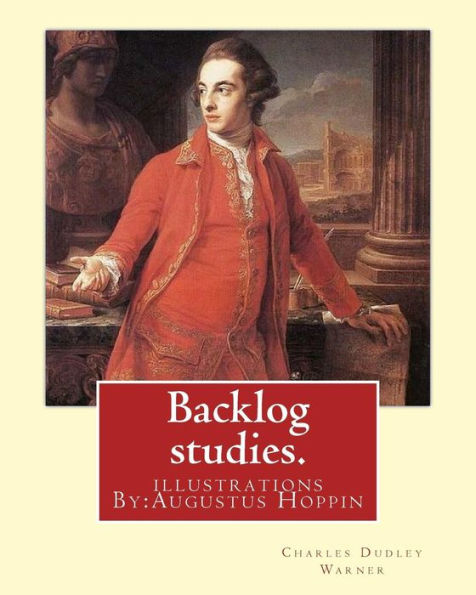 Backlog Studies. By: Charles Dudley Warner, Illustrations By:Augustus Hoppin: Augustus Hoppin (1828–1896) Was An American Book Illustrator, Born In Providence, R. I..