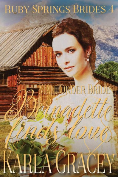 Mail Order Bride - Bernadette Finds Love: Sweet Clean Historical Western Mail Order Bride Inspirational Romance (Ruby Springs Brides)