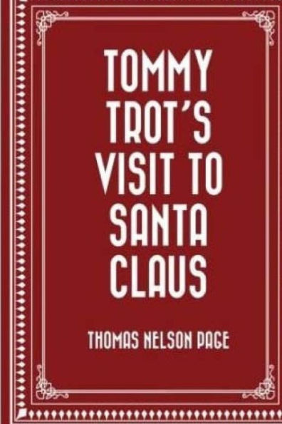 Tommy Trots Visit To Santa Claus By Thomas Nelson Page.