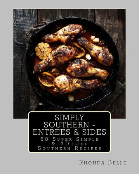 Simply Southern - Entrees & Sides: 60 Super Simple & #Delish Southern Recipes