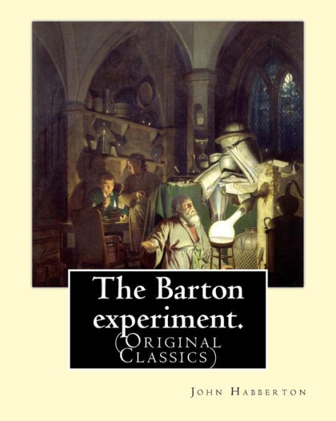 The Barton Experiment. By: John Habberton: (Original Classics) John Habberton (1842–1921) Was An American Author.