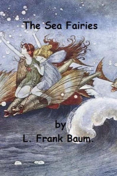 The Sea Fairies By L. Frank Baum.