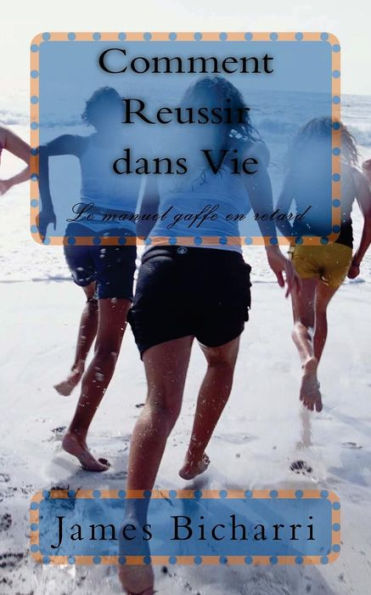 Comment Reussir Dans Vie: Le Manuel Gaffe En Retard (French Edition)