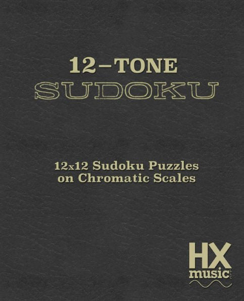 12-Tone Sudoku: 12X12 Sudoku Puzzles On Chromatic Scales