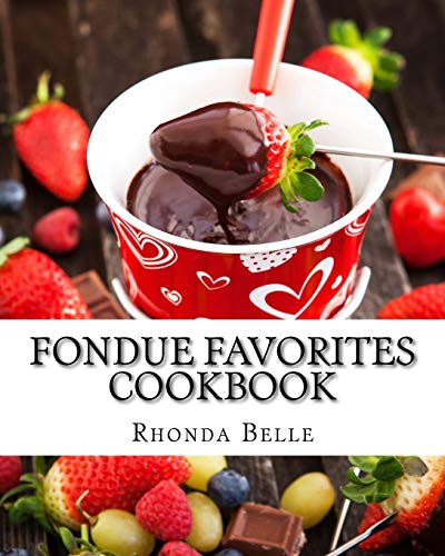 Fondue Favorites Cookbook: 60 Super #Delish Fondue Recipes