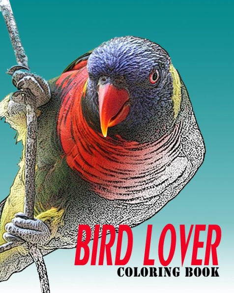 Bird Lover Coloring Book : Vol.1: Bird Coloring Books For Adults Relaxation