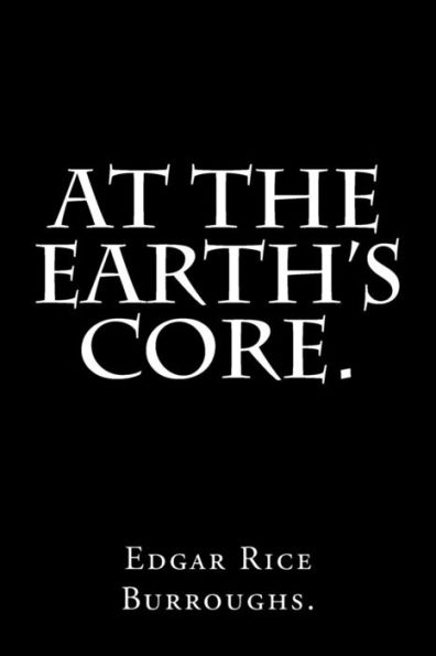 At The Earth's Core By Edgar Rice Burroughs.