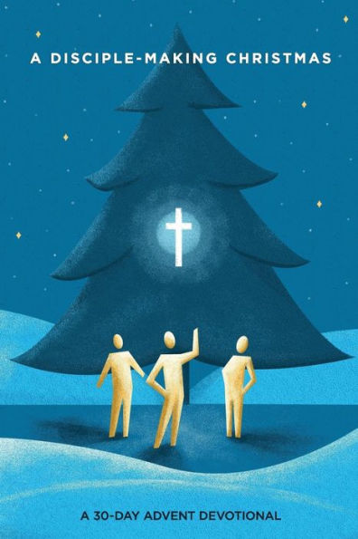 A Disciple-Making Christmas: A 30-Day Advent Devotional