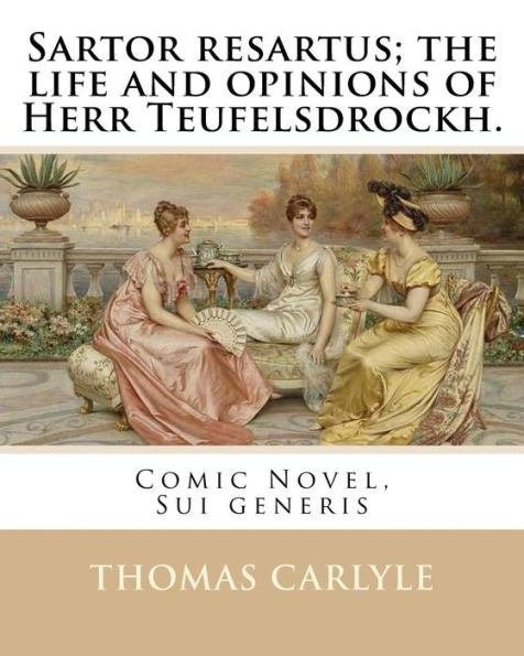 Sartor Resartus; The Life And Opinions Of Herr Teufelsdrockh. By:Thomas Carlyle: Comic Novel, Sui Generis