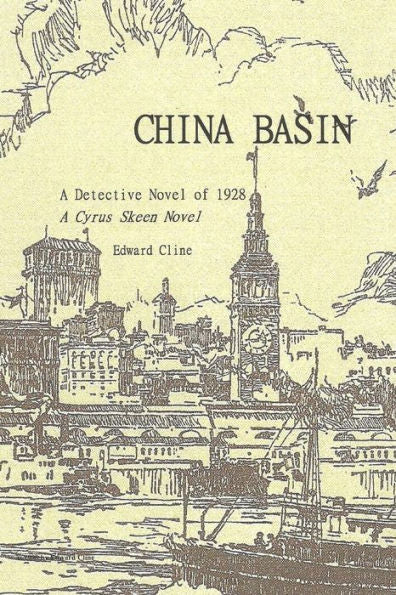 China Basin Revised: A Detective Novel Of 1928 (The Cyrus Skeen Mysteries)