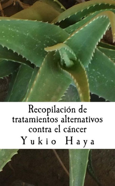 Recopilaci?n De Tratamientos Alternativos Contra El C?ncer (Spanish Edition)