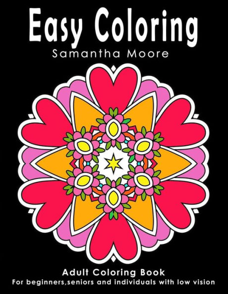 Easy Coloring: Adult Coloring Book For Beginners, Seniors And Individuals With Low Vision