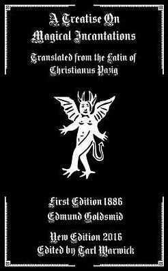 A Treatise On Magical Incantations: Translated From The Latin Of Christianus Pazig