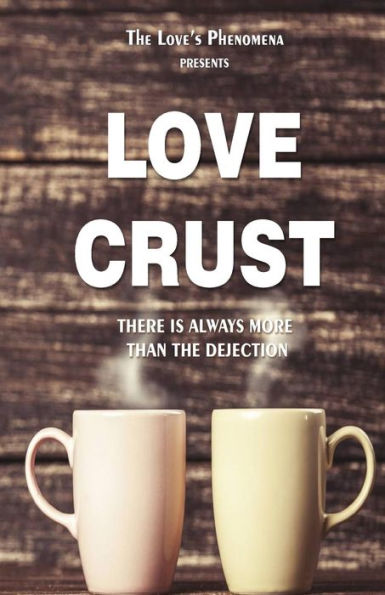 Love Crust: There Is Always More Then The Dejection. (The Love's Phenomena)