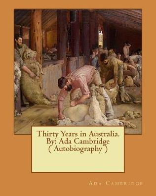 Thirty Years In Australia. By: Ada Cambridge ( Autobiography )