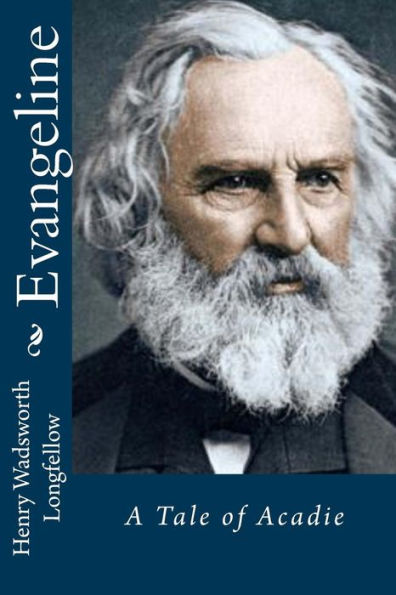 Evangeline: A Tale Of Acadie - 9781540530431