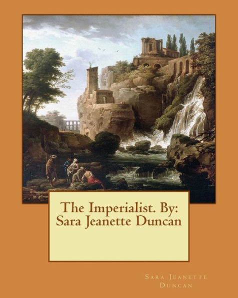 The Imperialist. Novel By: Sara Jeanette Duncan