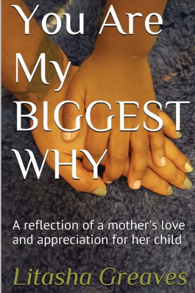 You Are My Biggest Why: A Reflection Of A Mother's Love And Appreciation For Her Child.