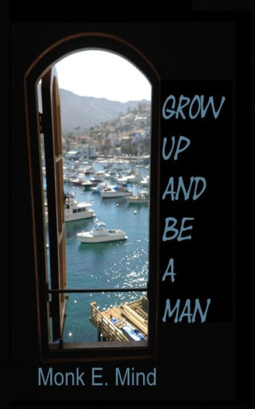 Grow Up And Be A Man