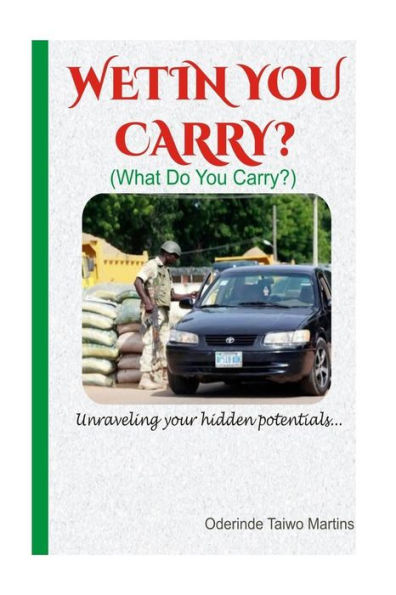 Wetin You Carry?: Unraveling Your Hidden Potentials