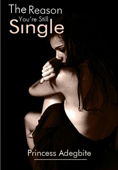 The Reason You'Re Still Single!: An Amazing Piece On Hooking Your Mr Right.