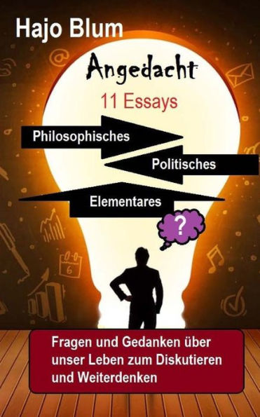 Angedacht - 11 Essays: Philosophisches, Elementares, Politisches (German Edition)