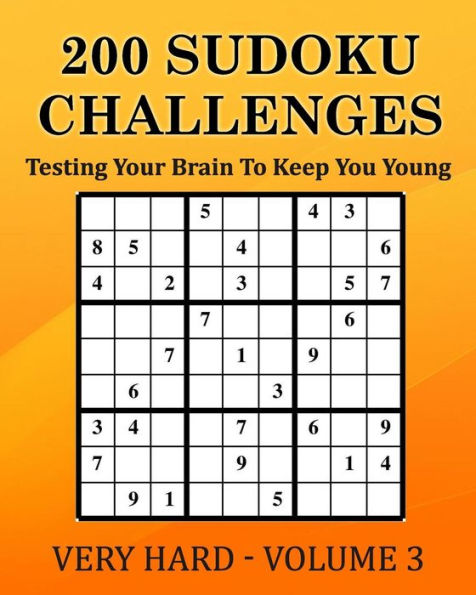 200 Sudoku Challenges - Very Hard - Volume 3: Testing Your Brain To Keep You Young