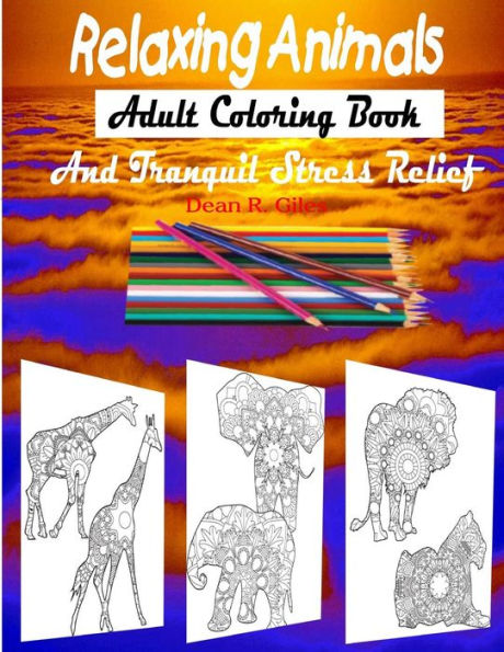 Relaxing Animals Adult Coloring Book And Tranquil Stress Relief Therapy (Mandalas And More Coloring Books For Adults)