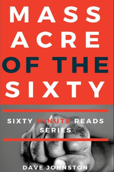 Massacre Of The Sixty (Sixty Minute Reads)