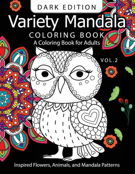 Variety Mandala Book Coloring Dark Edition Vol.2: A Coloring Book For Adults : Inspried Flowers, Animals And Mandala Pattern (Mandala Coloring Book Dark Edition)