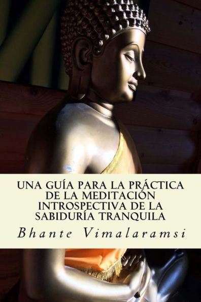 Una Gu?a Para La Pr?ctica De La Meditaci?n Introspectiva De La Sabidur?a Tranquila (Spanish Edition)