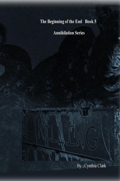 The Beginning Of The End Annihilation Series: Enter The Darkness (Volume 5)
