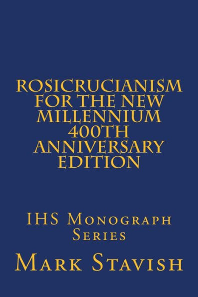 Rosicrucianism For The New Millennium - 400Th Anniversary Edition: Ihs Monograph Series