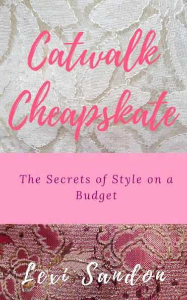 Catwalk Cheapskate: The Secrets Of Style On A Budget
