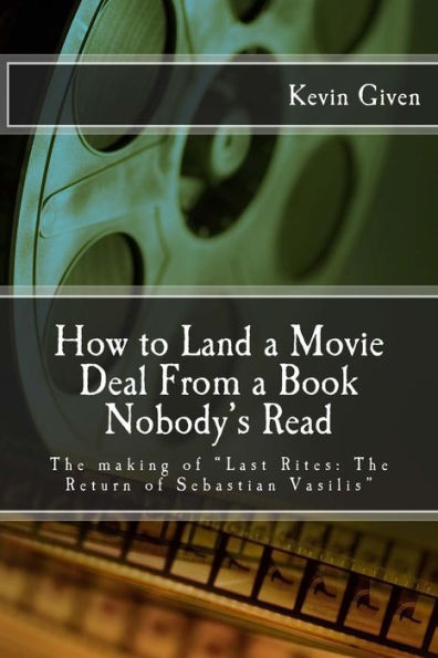 How To Land A Movie Deal From A Book Nobody's Read: The Making Of "Last Rites: The Return Of Sebastian Vasilis"