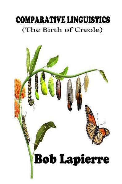 Comparativve Linguistics: The Birth Of Creoles: The Roots Of Creoles