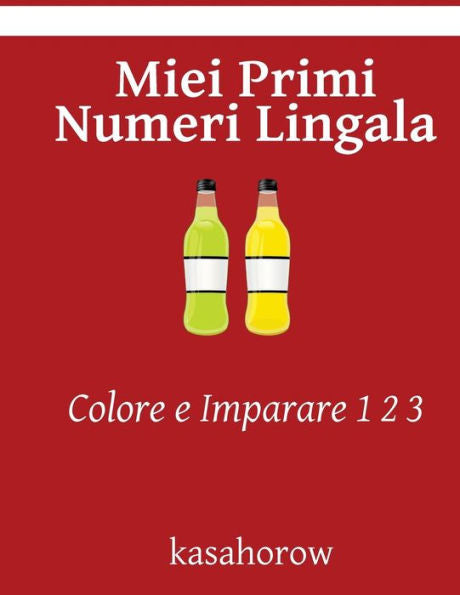 Miei Primi Numeri Lingala: Colore E Imparare 1 2 3 (Lingala Kasahorow) (Italian Edition)