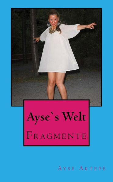 Ayse`S Welt: Fragmente (German Edition)