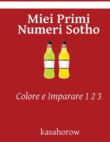 Miei Primi Numeri Sotho: Colore E Imparare 1 2 3 (Sotho Kasahorow) (Italian Edition)