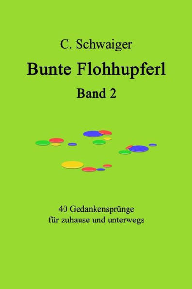 Bunte Flohhupferl Band 2: Gedanken Fur Zuhause Und Unterwegs (German Edition)