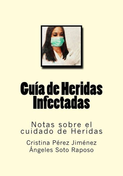 Guia De Heridas Infectadas: Notas Sobre El Cuidado De Heridas (Spanish Edition)