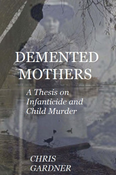 Demented Mothers: A Thesis On Child Murder
