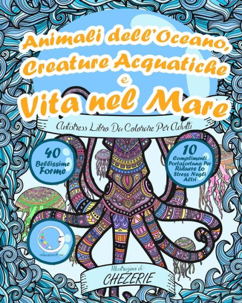 Antistress Libro Da Colorare Per Adulti: Animali Dell’Oceano, Creature Acquatiche E Vita Nel Mare (Meditazione, Ritrovare La Calma E Vincere Lo Stress) (Italian Edition)