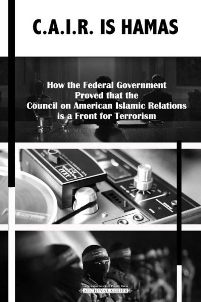 C.A.I.R Is Hamas: How The Federal Government Proved That The Council On American-Islamic Relations Is A Front For Terrorism (Archival)