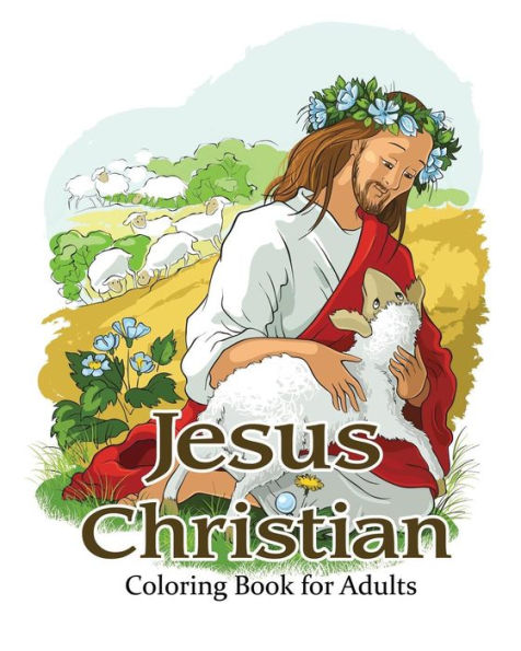 Jesus Christian Coloring Book For Adults: Religious & Inspirational Coloring Books For Grown-Ups (Children & Teens Christian Education)