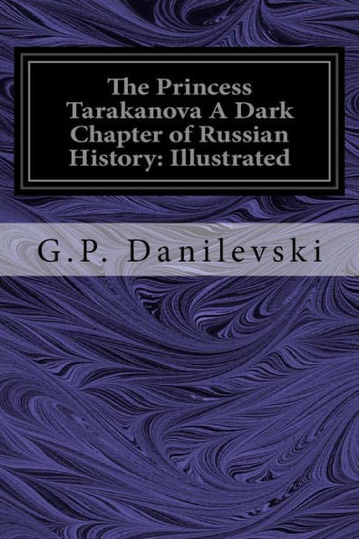 The Princess Tarakanova A Dark Chapter Of Russian History: Illustrated
