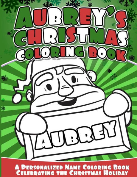Aubrey's Christmas Coloring Book: A Personalized Name Coloring Book Celebrating The Christmas Holiday - 9781540734273